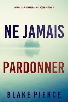 Ne Jamais Pardonner (Un thriller à suspense de May Moore — Tome 5)