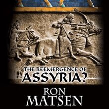 The Reemergence of Assyria?