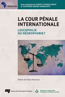 La Cour pénale internationale : Leucophilie ou négrophobie?