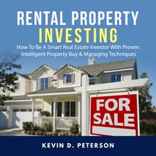 Rental Property Investing: How To Be A Smart Real Estate Investor With Proven Intelligent Property Buy & Managing Techniques