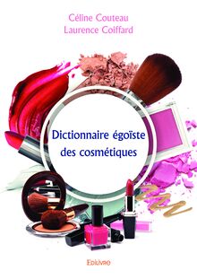 Dictionnaire égoïste des cosmétiques