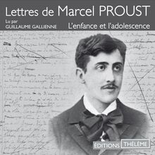 Lettres de Marcel Proust - L enfance et l adolescence