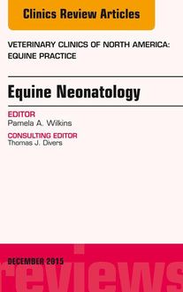 Equine Neonatology, An Issue of Veterinary Clinics of North America: Equine Practice