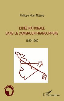 L idée nationale dans le Cameroun francophone