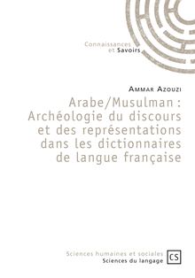 Arabe/Musulman : Archéologie du discours et des représentations dans les dictionnaires de langue française