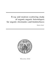 X-ray and neutron scattering study of organic-organic heterolayers for organic electronics and biointerfaces [Elektronische Ressource] / vorgelegt von Martin Huth