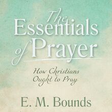 The Essentials of Prayer: How Christians Ought to Pray