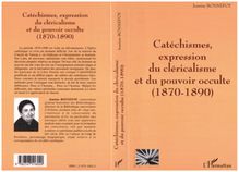CATÉCHISMES EXPRESSION DU CLÉRICALISME ET DU POUVOIR OCCULTE (1870-1890)