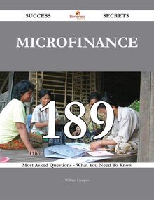 Microfinance 189 Success Secrets - 189 Most Asked Questions On Microfinance - What You Need To Know