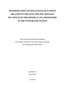 Determination of single base mutations related to the gene specific diseases by using electrochemical DNA biosensors in the integrated system [Elektronische Ressource] / vorgelegt von Burcu Ülker