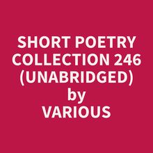 Short Poetry Collection 246 (Unabridged)