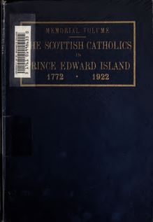 Memorial volume, 1772-1922 : the arrival of the first Scottish Catholic emigrants in Prince Edward Island and after