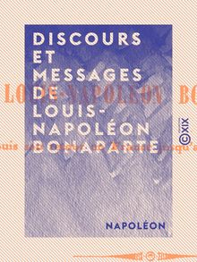 Discours et messages de Louis-Napoléon Bonaparte - Depuis son retour en France jusqu au 2 décembre 1852