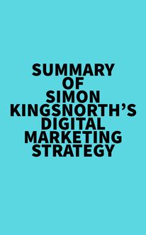 Summary of Simon Kingsnorth s Digital Marketing Strategy