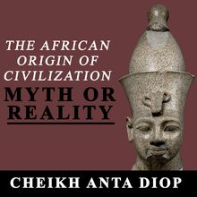 The African Origin of Civilization - Myth or Reality