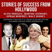 Stories of Success from Hollywood : Elvis Presley, Martha Stewart, Oprah Winfrey, Walt Disney | Biography for Kids 9-12 Junior Scholars Edition | Children s United States Biographies