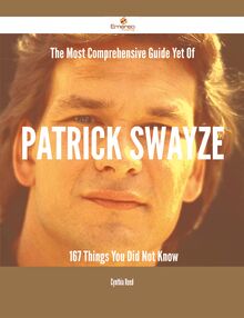 The Most Comprehensive Guide Yet Of Patrick Swayze - 167 Things You Did Not Know