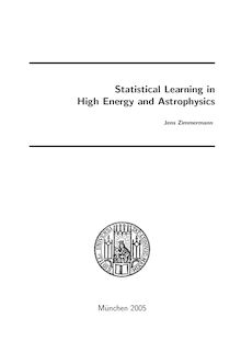 Statistical learning in high energy and astrophysics [Elektronische Ressource] / vorgelegt von Jens Zimmermann
