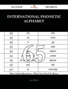 International Phonetic Alphabet 65 Success Secrets - 65 Most Asked Questions On International Phonetic Alphabet - What You Need To Know