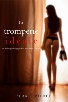 La Tromperie Idéale (Un thriller psychologique avec Jessie Hunt — Tome 14)