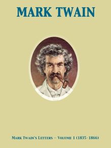 Mark Twain s Letters - Volume 1 (1835-1866)