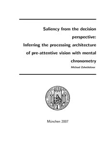 Saliency from the decision perspective [Elektronische Ressource] : inferring the processing architecture of pre-attentive vision with mental chronometry / Michael Zehetleitner