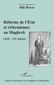 Réforme de l Etat et réformismes au Maghreb