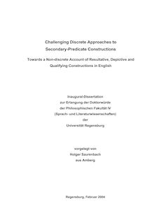 Challenging discrete approaches to secondary-predicate constructions [Elektronische Ressource] : towards a non-discrete account of resultative, depictive and qualifying constructions in English / vorgelegt von Holger Saurenbach