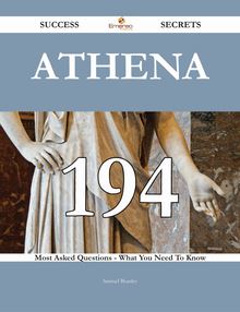 Athena 194 Success Secrets - 194 Most Asked Questions On Athena - What You Need To Know