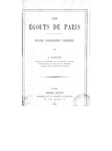 Les égouts de Paris : étude d hygiène urbaine / par A. Gastinel,...