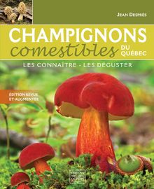Champignons comestibles du Québec - Les connaître, les déguster
