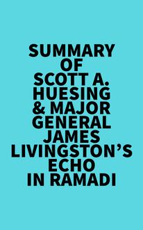 Summary of Scott A. Huesing & Major General James Livingston s Echo in Ramadi