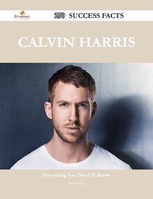 Calvin Harris 270 Success Facts - Everything you need to know about Calvin Harris