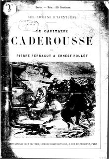 Le capitaine Caderousse : les romans d aventures / par Pierre Ferragut et Ernest Rollet