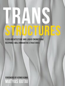 Trans Structures: Fluid Architecture and Liquid Engineering