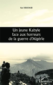 Un jeune Kabyle face aux horreurs de la guerre d Algérie