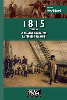 1815 (tome 3 : la seconde Abdication — la Terreur blanche)