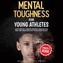 Mental Toughness Training For Young Athletes - Parent's Guide