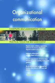 Organizational communication Complete Self-Assessment Guide