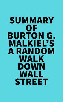 Summary of Burton G. Malkiel s A Random Walk Down Wall Street