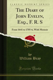 Diary of John Evelyn, Esq., F. R. S