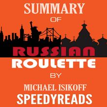 Summary of Russian Roulette: The Inside Story of Putin s War on America and the Election of Donald Trump By Michael Isikoff and David Corn - Finish Entire Book in 15 Minutes