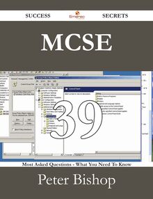 MCSE 39 Success Secrets - 39 Most Asked Questions On MCSE - What You Need To Know