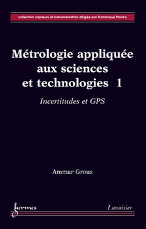 Métrologie appliquée aux sciences et technologies 1: Incertitudes et GPS