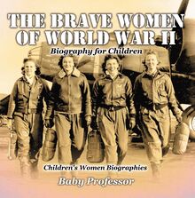 The Brave Women of World War II - Biography for Children | Children s Women Biographies