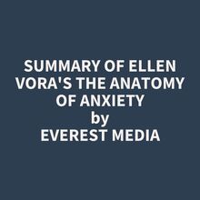 Summary of Ellen Vora s The Anatomy of Anxiety