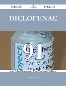 Diclofenac 91 Success Secrets - 91 Most Asked Questions On Diclofenac - What You Need To Know