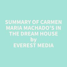 Summary of Carmen Maria Machado s In the Dream House