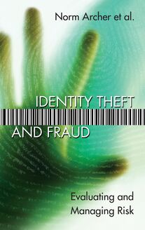 Identity Theft and Fraud : Evaluating and Managing Risk