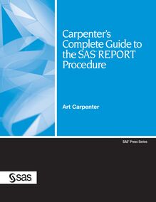 Carpenter s Complete Guide to the SAS REPORT Procedure